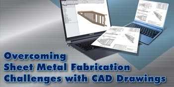 Sheet Metal Fabrication Challenges with CAD Drawings