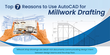 Top 7 reasons to use AutoCAD for millwork CAD drafting