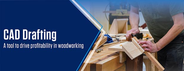 CAD Drafting & Drawings Make Woodworking Profitable