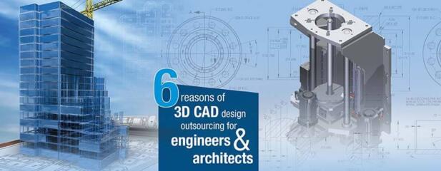 6 Reasons of 3D CAD Designing Outsourcing for Engineers and Architects