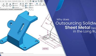 The Need for Outsourcing to a SolidWorks Sheet Metal Designing Company