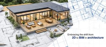From 2D to 3D: Why Architects Are Switching To BIM Modeling
